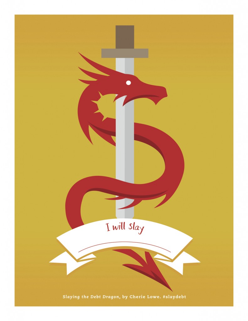 Visualize your debt as a dragon to eliminate and slay it. Give it a name and then go after it!