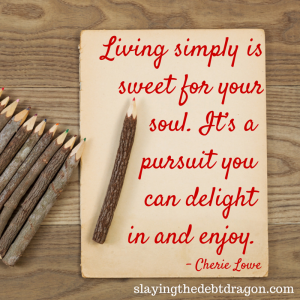 Living simply is sweet for your soul. It’s a pursuit you can delight in and enjoy. #slaydebt