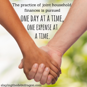 The practice of joint household finances is pursued one day at a time, one expense at a time. #slaydebt