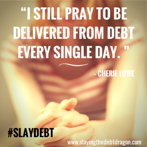 I still pray to be delivered from debt every single day."